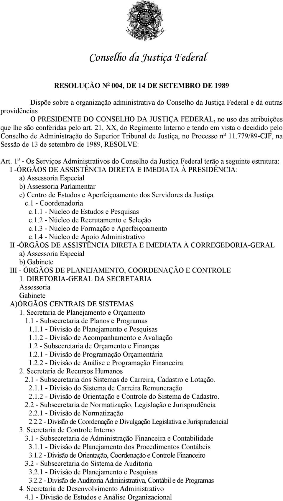 779/89-CJF, na Sessão de 13 de setembro de 1989, RESOLVE: Art.