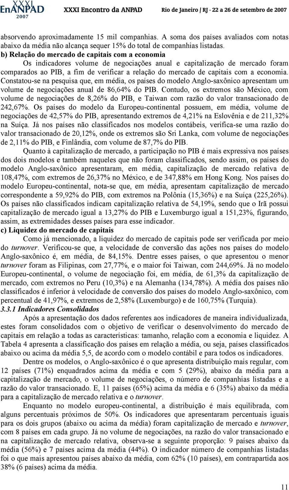 a economia. Constatou-se na pesquisa que, em média, os países do modelo Anglo-saxônico apresentam um volume de negociações anual de 86,64% do PIB.