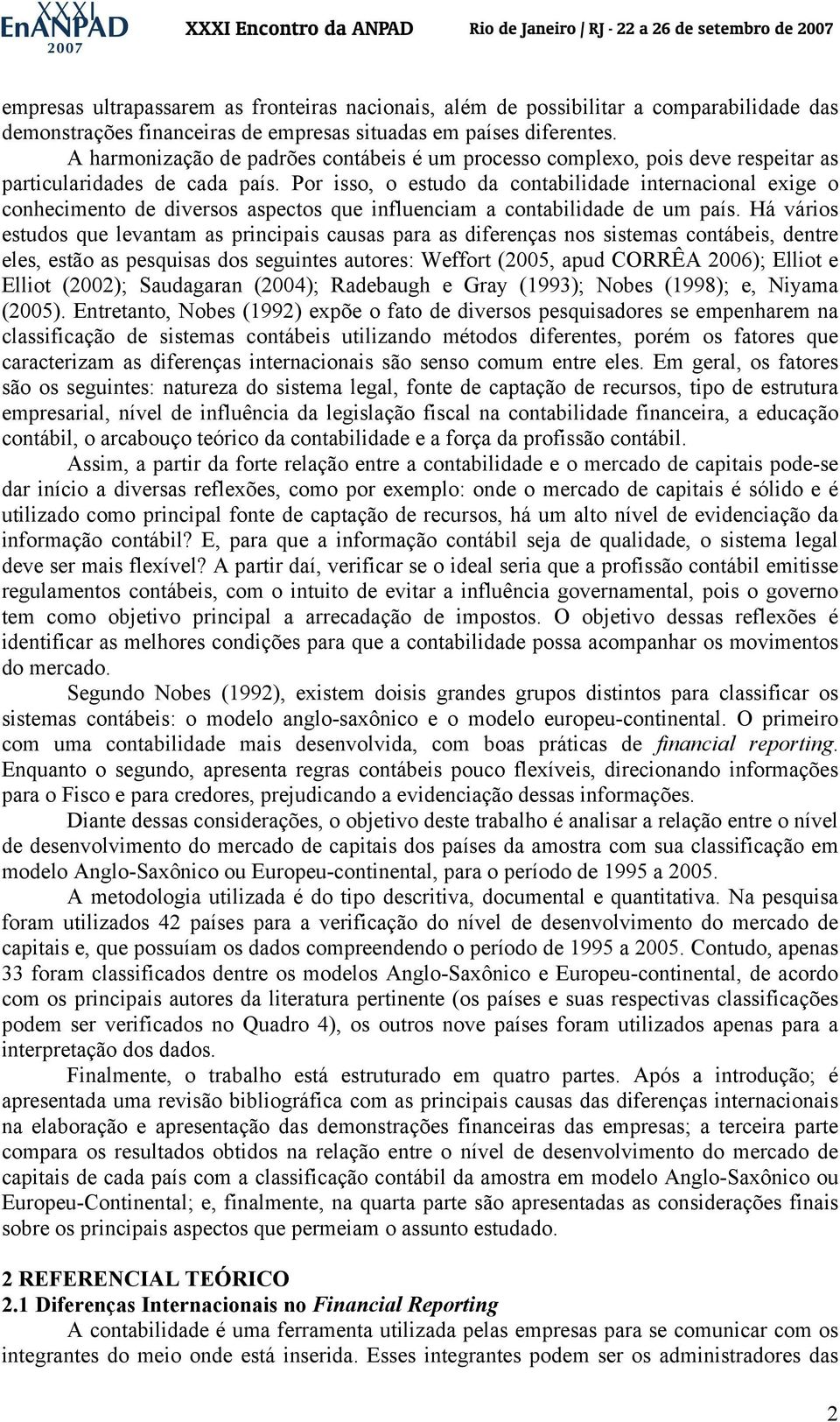 Por isso, o estudo da contabilidade internacional exige o conhecimento de diversos aspectos que influenciam a contabilidade de um país.