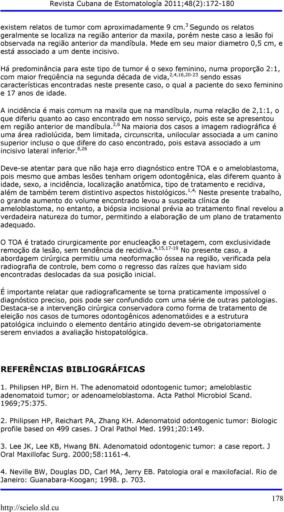 Há predominância para este tipo de tumor é o sexo feminino, numa proporção 2:1, com maior freqüência na segunda década de vida, 2,4,16,20-23 sendo essas características encontradas neste presente