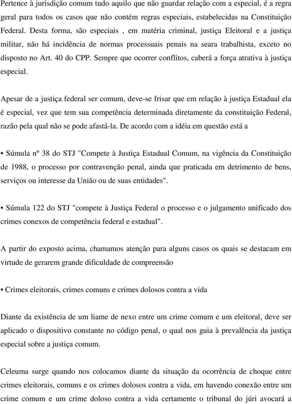 Sempre que ocorrer conflitos, caberá a força atrativa à justiça especial.