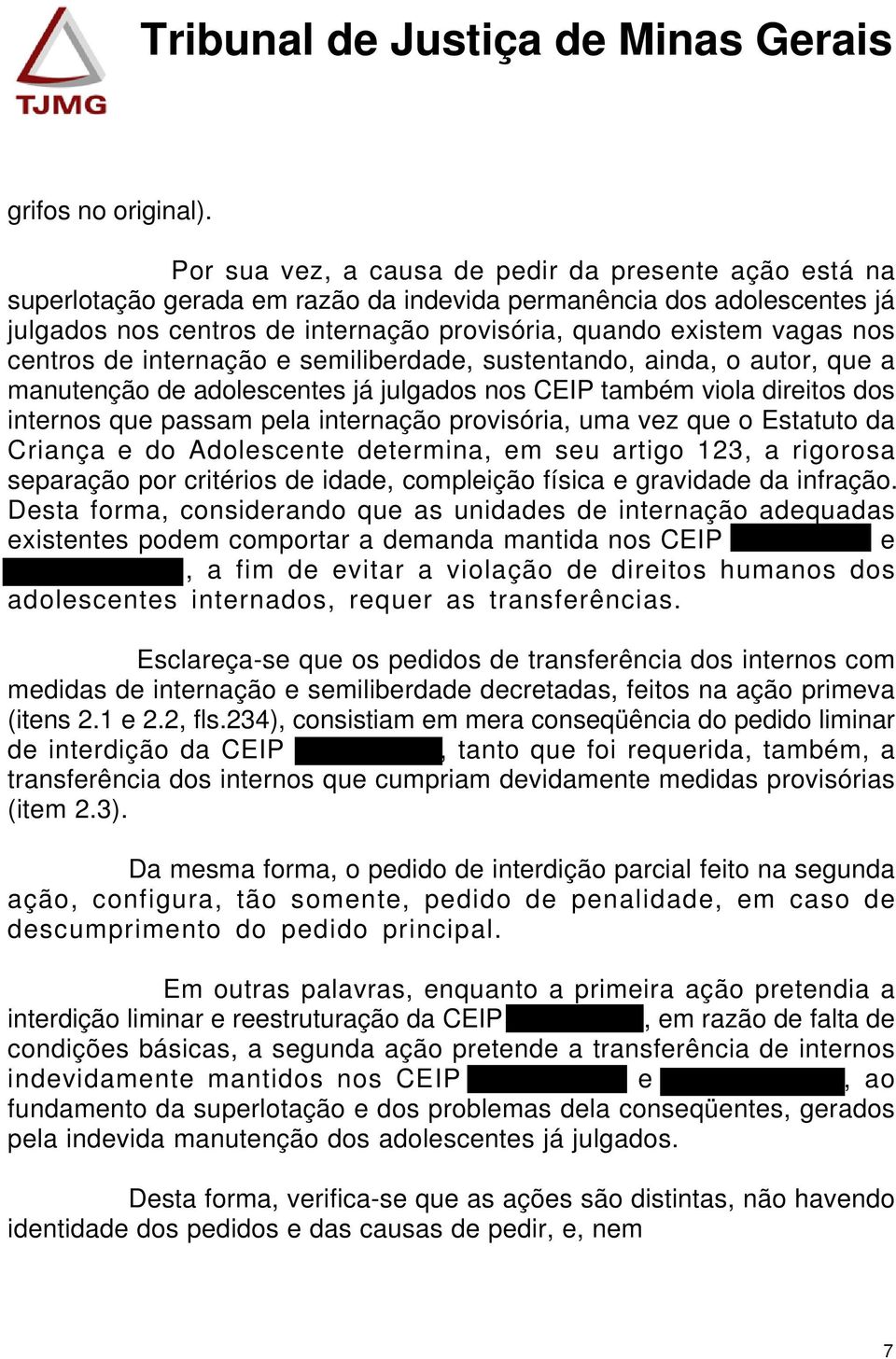 centros de internação e semiliberdade, sustentando, ainda, o autor, que a manutenção de adolescentes já julgados nos CEIP também viola direitos dos internos que passam pela internação provisória, uma