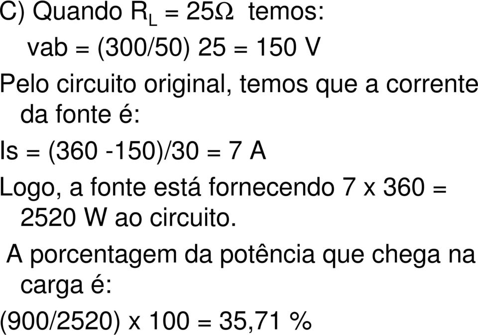 Logo, a fonte está fornecendo 7 x 360 = 2520 W ao circuito.