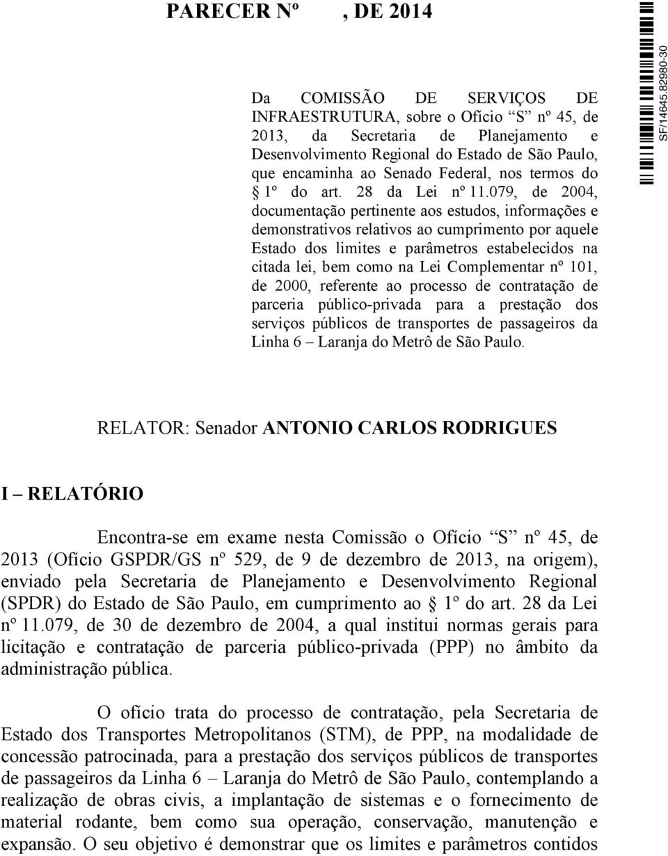 079, de 2004, documentação pertinente aos estudos, informações e demonstrativos relativos ao cumprimento por aquele Estado dos limites e parâmetros estabelecidos na citada lei, bem como na Lei