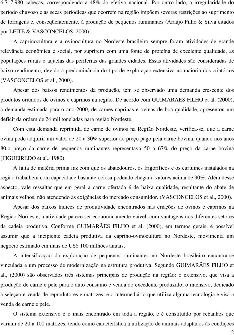 ruminantes (Araújo Filho & Silva citados por LEITE & VASCONCELOS, 2000).