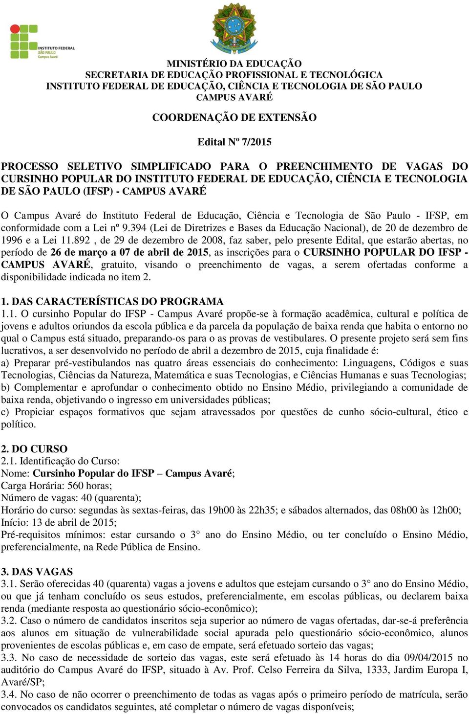 394 (Lei de Diretrizes e Bases da Educação Nacional), de 20 de dezembro de 1996 e a Lei 11.