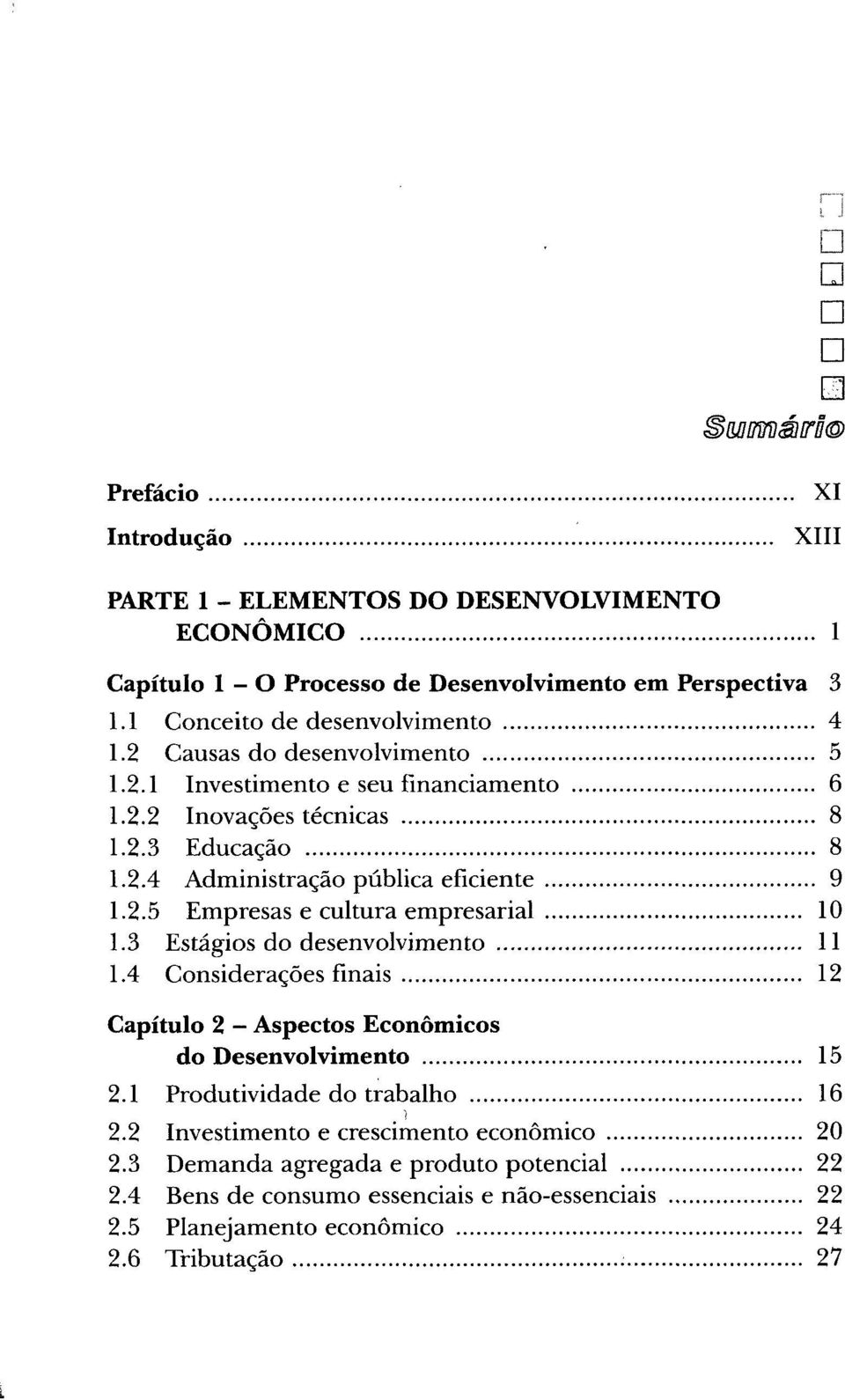 2.5 Empresas e cultura empresarial 10 1.3 Estágios do desenvolvimento 11 1.4 Considerações finais 12 Capítulo 2 - Aspectos Económicos do Desenvolvimento 15 2.