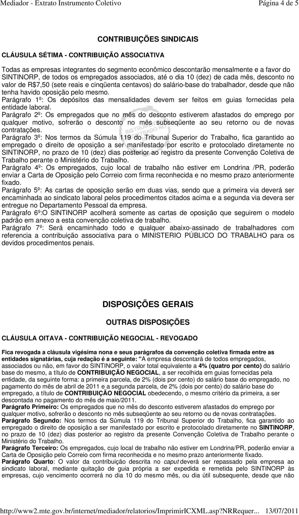 Parágrafo 1º: Os depósitos das mensalidades devem ser feitos em guias fornecidas pela entidade laboral.