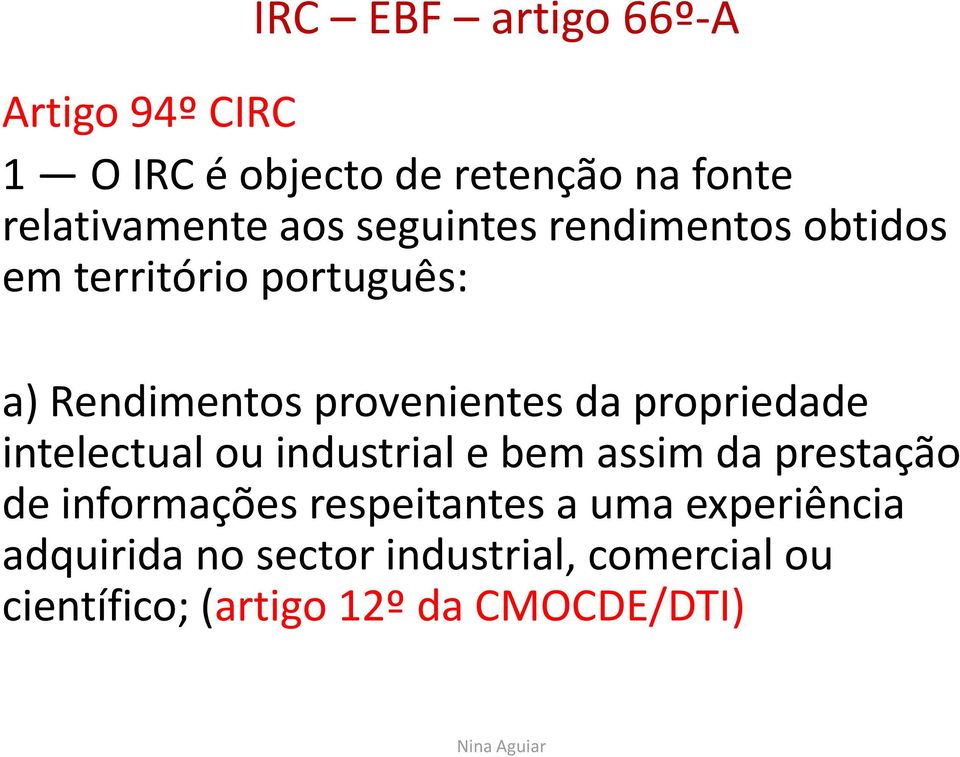 intelectual ou industrial e bem assim da prestação de informações respeitantes a uma