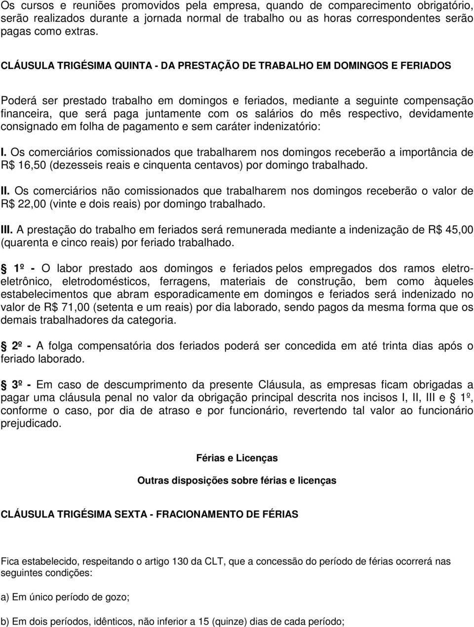 com os salários do mês respectivo, devidamente consignado em folha de pagamento e sem caráter indenizatório: I.