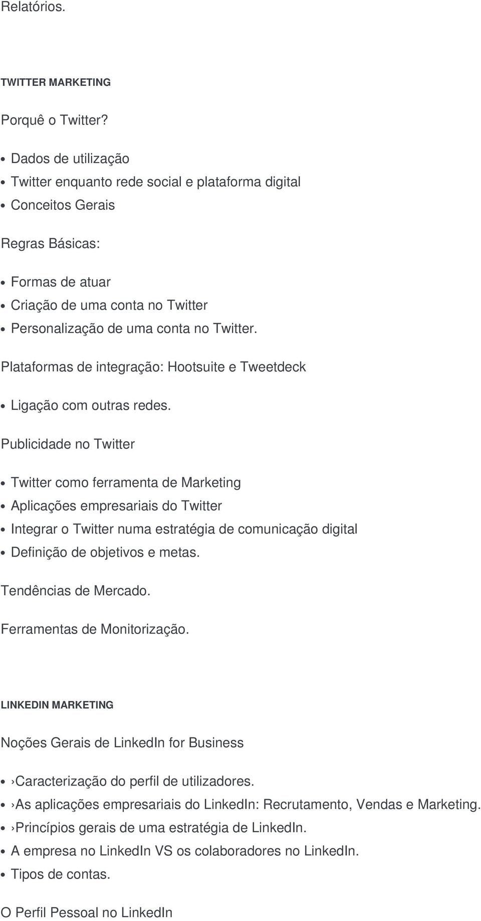 Plataformas de integração: Hootsuite e Tweetdeck Ligação com outras redes.