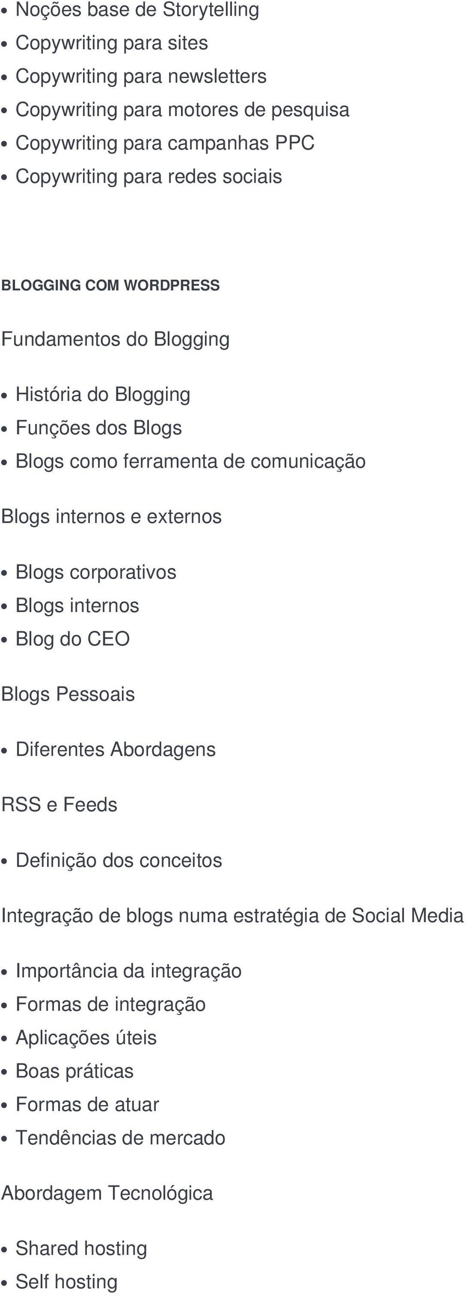 Blogs corporativos Blogs internos Blog do CEO Blogs Pessoais Diferentes Abordagens RSS e Feeds Definição dos conceitos Integração de blogs numa estratégia de Social