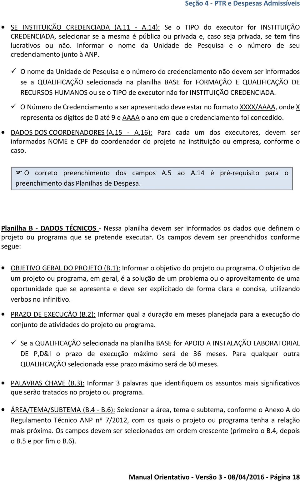 Informar o nome da Unidade de Pesquisa e o número de seu credenciamento junto à ANP.