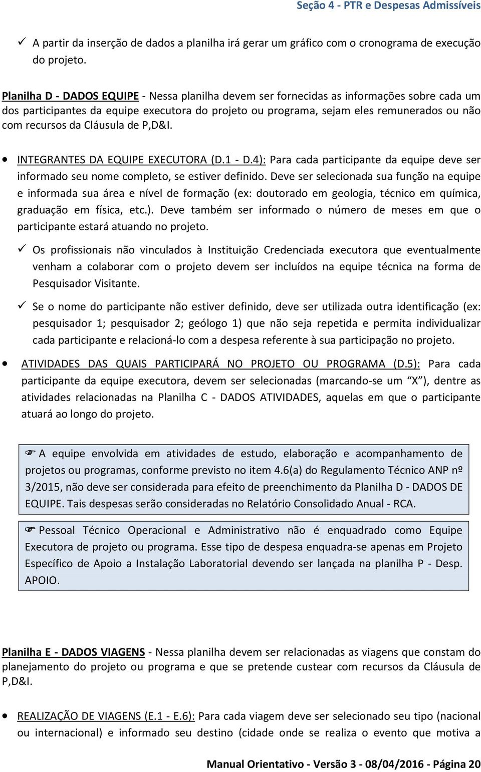 da Cláusula de P,D&I. INTEGRANTES DA EQUIPE EXECUTORA (D.1 - D.4): Para cada participante da equipe deve ser informado seu nome completo, se estiver definido.