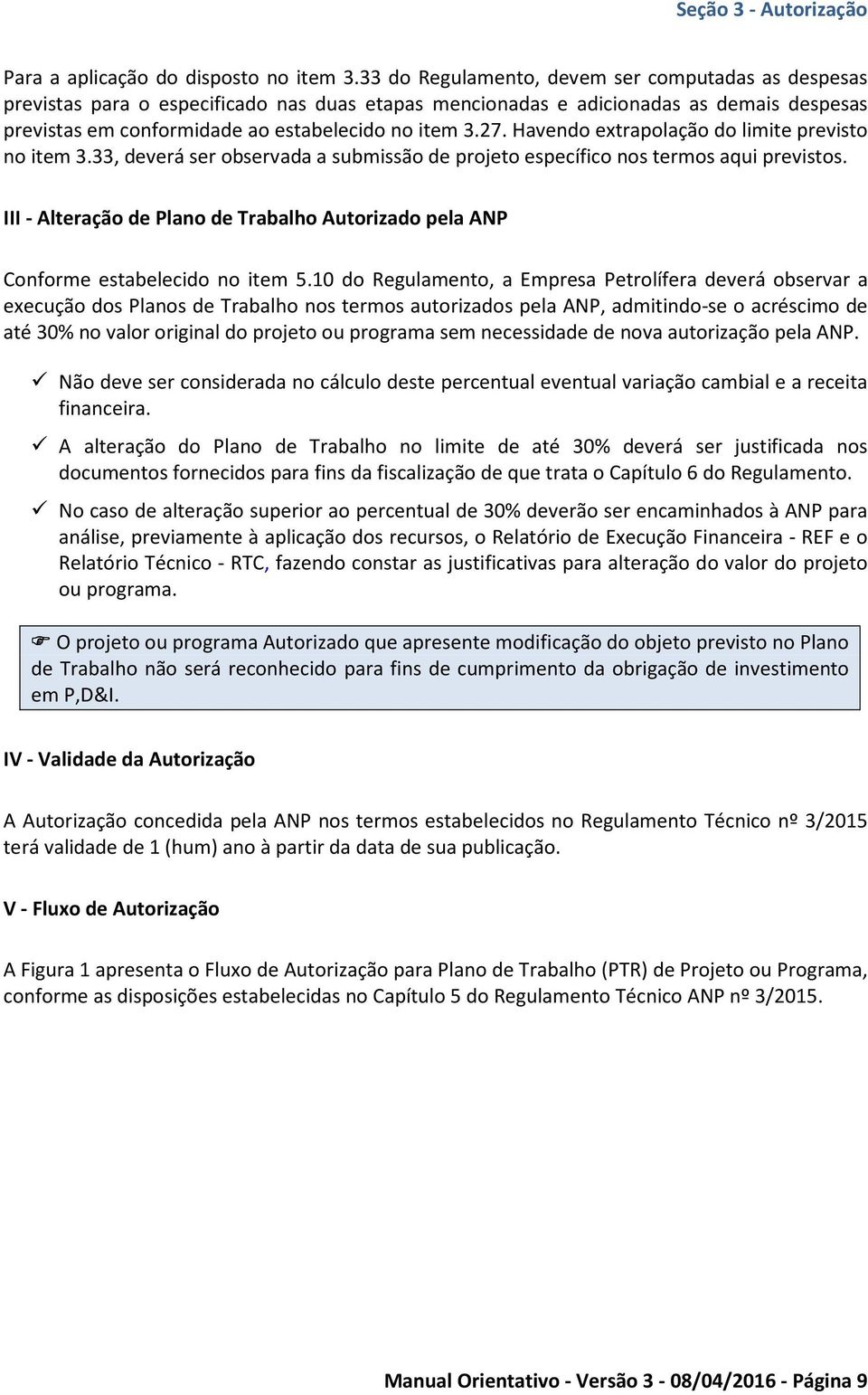 Havendo extrapolação do limite previsto no item 3.33, deverá ser observada a submissão de projeto específico nos termos aqui previstos.