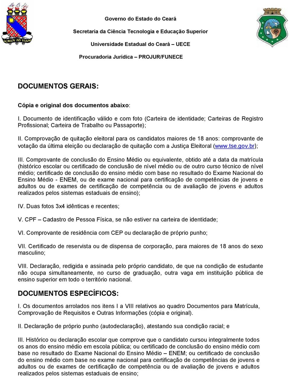 Declaração de próprio punho (autodeclaração), atestando sua condição racial; e III.