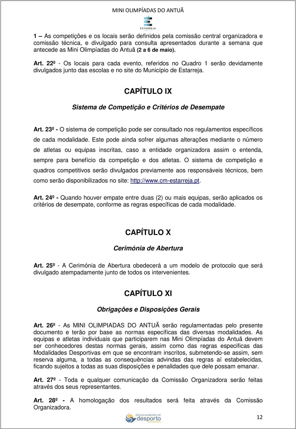 CAPÍTULO IX Sistema de Competição e Critérios de Desempate Art. 23º - O sistema de competição pode ser consultado nos regulamentos específicos de cada modalidade.