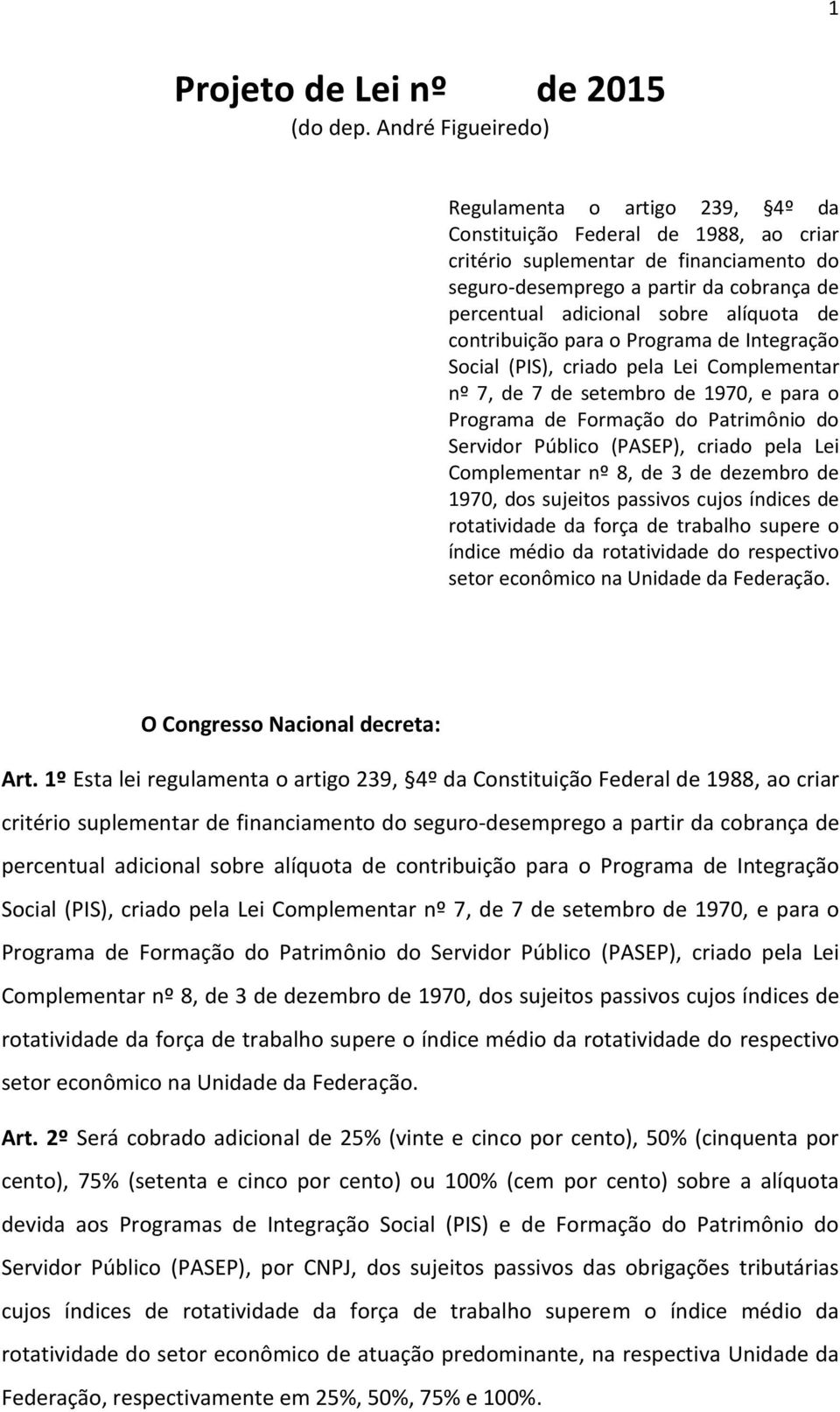 alíquota de contribuição para o Programa de Integração Social (PIS), criado pela Lei Complementar nº 7, de 7 de setembro de 1970, e para o Programa de Formação do Patrimônio do Servidor Público