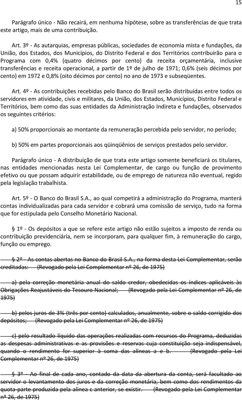 (quatro décimos por cento) da receita orçamentária, inclusive transferências e receita operacional, a partir de 1º de julho de 1971; 0,6% (seis décimos por cento) em 1972 e 0,8% (oito décimos por