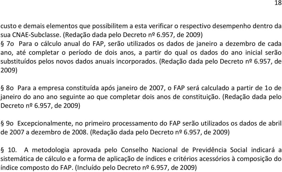 substituídos pelos novos dados anuais incorporados. (Redação dada pelo Decreto nº 6.