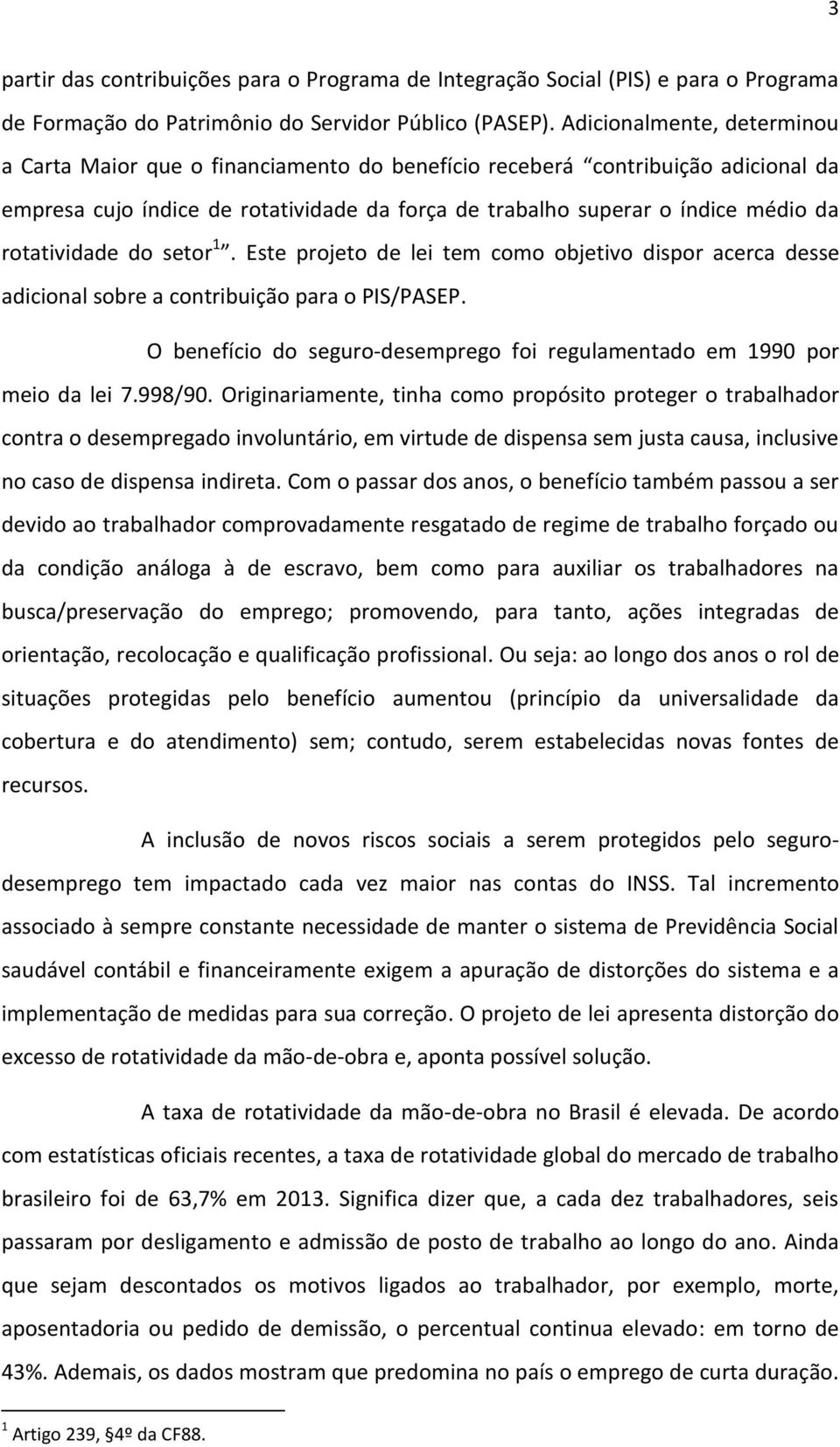 rotatividade do setor 1. Este projeto de lei tem como objetivo dispor acerca desse adicional sobre a contribuição para o PIS/PASEP.