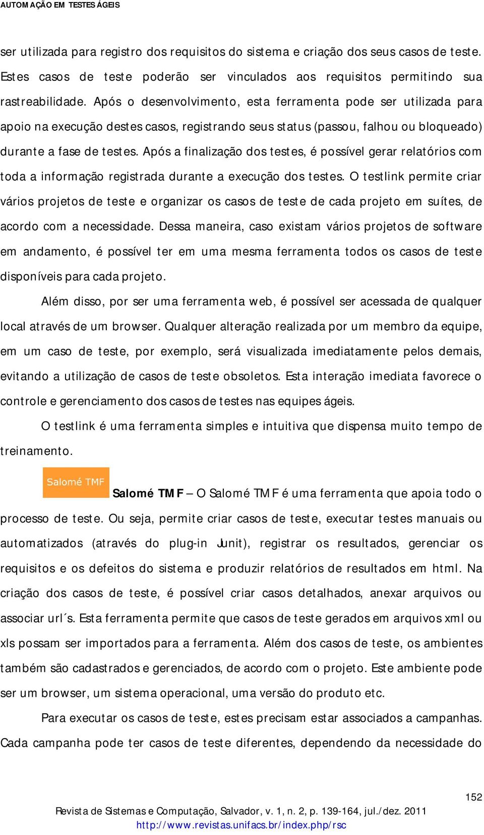 Após a finalização dos testes, é possível gerar relatórios com toda a informação registrada durante a execução dos testes.