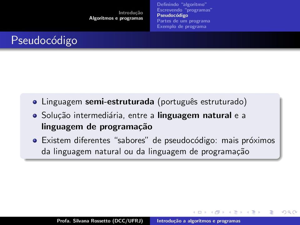 de programação Existem diferentes sabores de pseudocódigo: