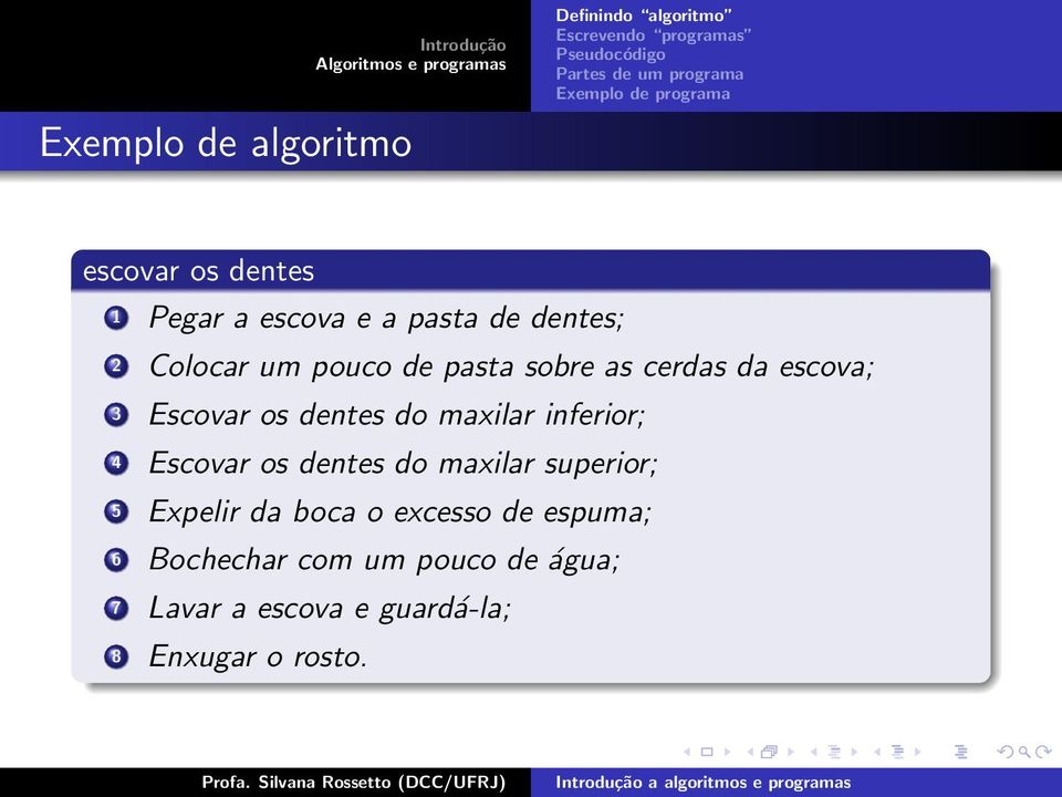 inferior; 4 Escovar os dentes do maxilar superior; 5 Expelir da boca o excesso de