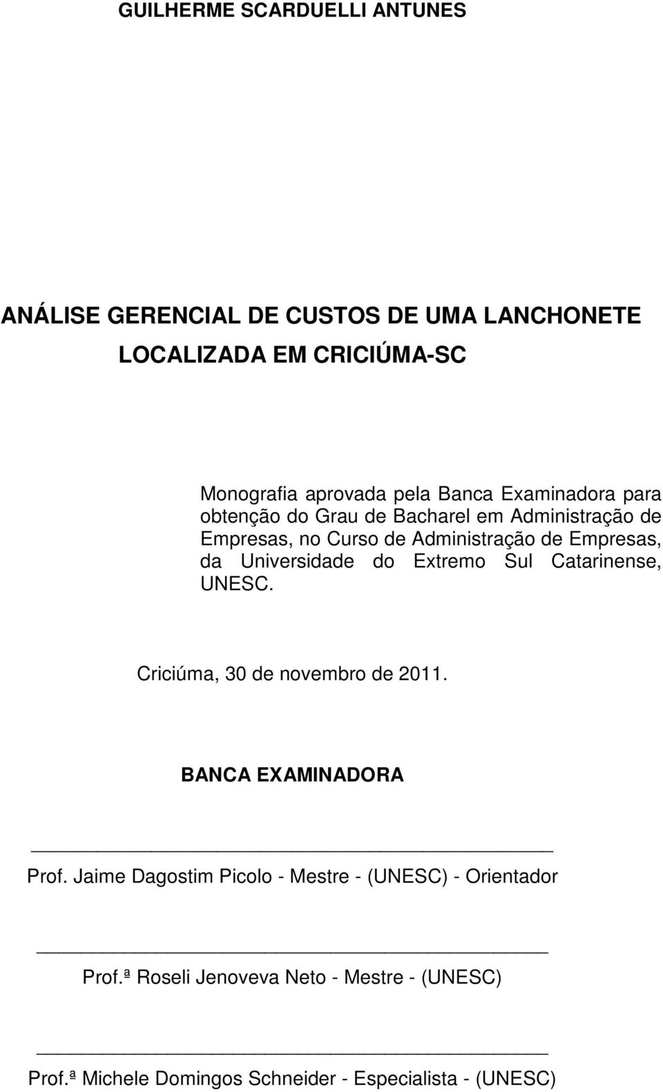 Universidade do Extremo Sul Catarinense, UNESC. Criciúma, 30 de novembro de 2011. BANCA EXAMINADORA Prof.