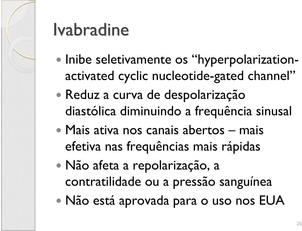 Mais ativa nos canais abertos mais efetiva nas frequências mais rápidas Não afeta a