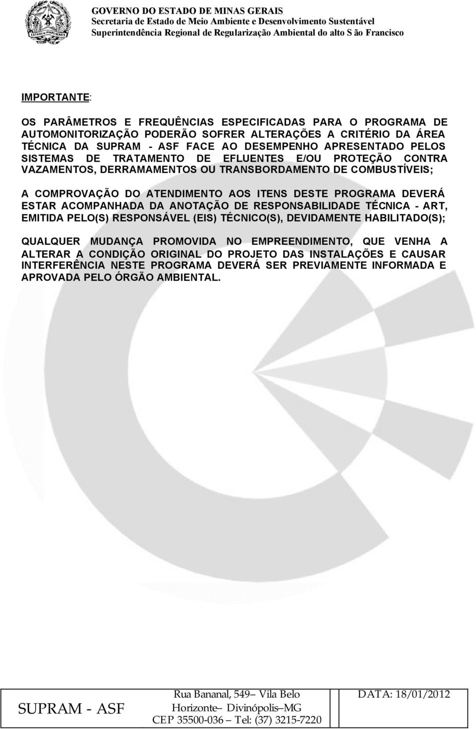 DEVERÁ ESTAR ACOMPANHADA DA ANOTAÇÃO DE RESPONSABILIDADE TÉCNICA - ART, EMITIDA PELO(S) RESPONSÁVEL (EIS) TÉCNICO(S), DEVIDAMENTE HABILITADO(S); QUALQUER MUDANÇA PROMOVIDA NO