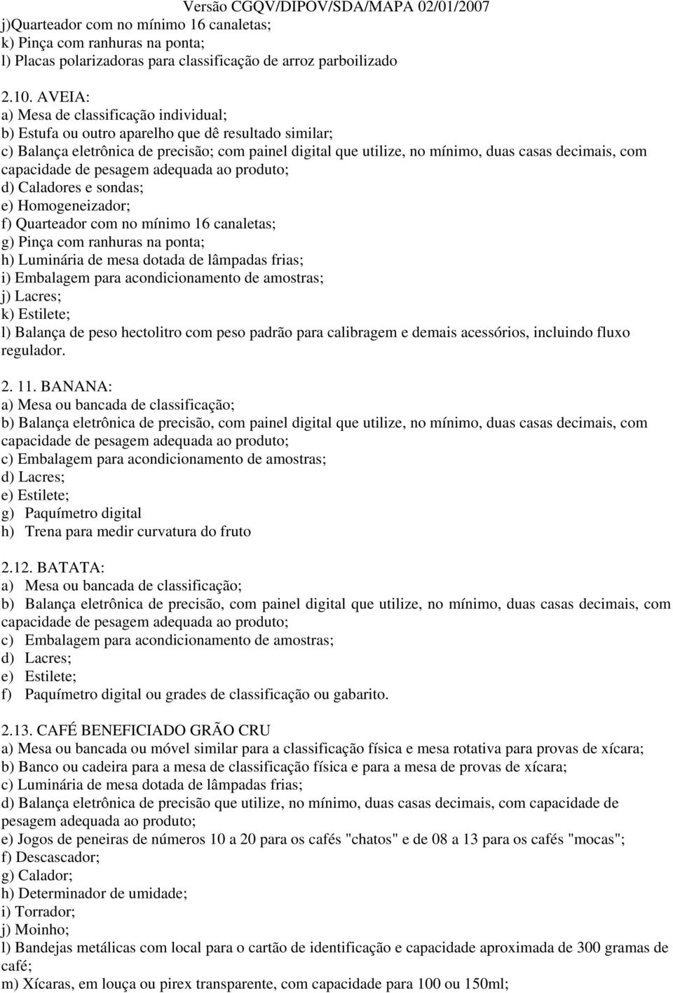 BATATA: f) Paquímetro digital ou grades de classificação ou gabarito. 2.13.