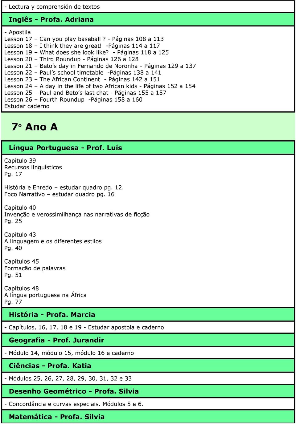 African Continent - Páginas 142 a 151 Lesson 24 A day in the life of two African kids - Páginas 152 a 154 Lesson 25 Paul and Beto s last chat - Páginas 155 a 157 Lesson 26 Fourth Roundup -Páginas 158