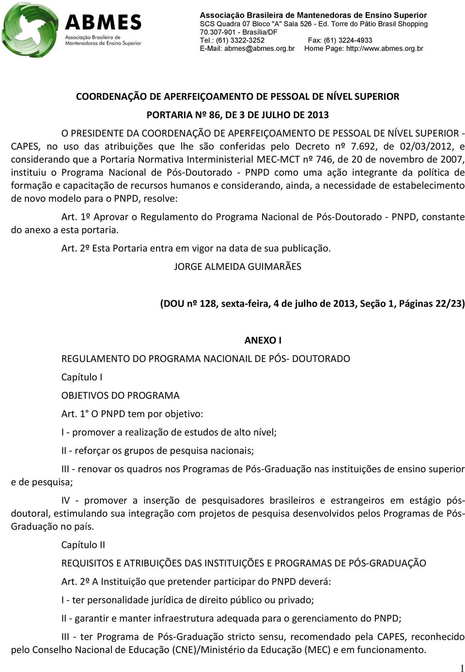 692, de 02/03/2012, e considerando que a Portaria Normativa Interministerial MEC-MCT nº 746, de 20 de novembro de 2007, instituiu o Programa Nacional de Pós-Doutorado - PNPD como uma ação integrante