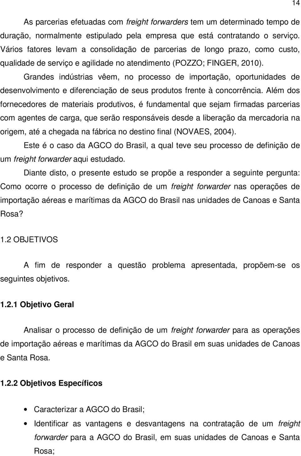 Grandes indústrias vêem, no processo de importação, oportunidades de desenvolvimento e diferenciação de seus produtos frente à concorrência.