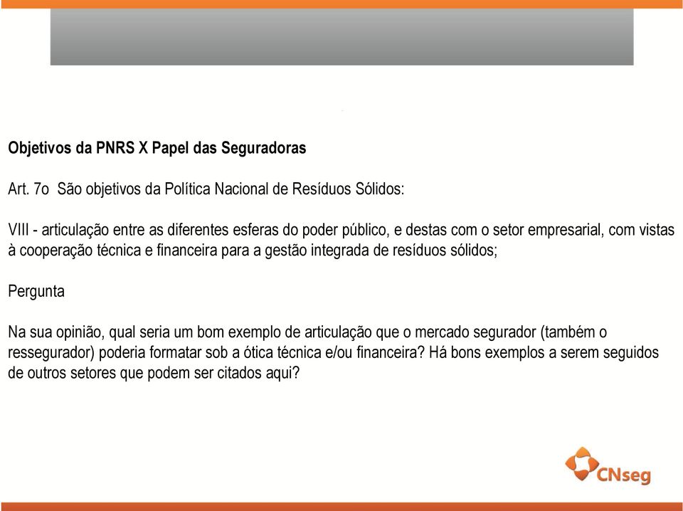 com o setor empresarial, com vistas à cooperação técnica e financeira para a gestão integrada de resíduos sólidos; Na sua opinião,