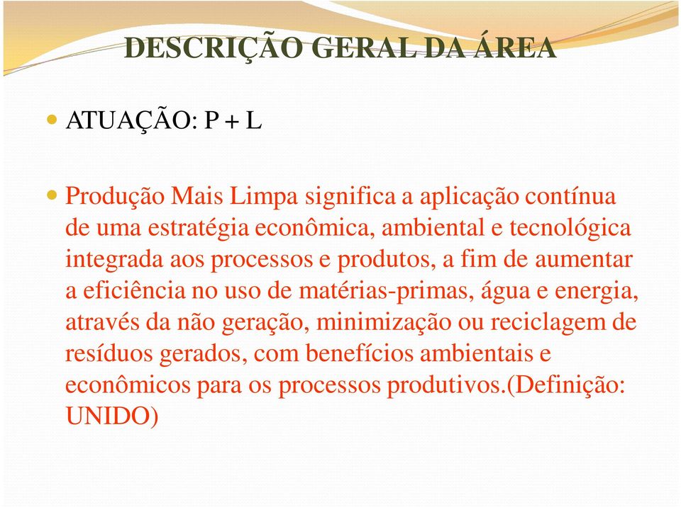 eficiência no uso de matérias-primas, água e energia, através da não geração, minimização ou