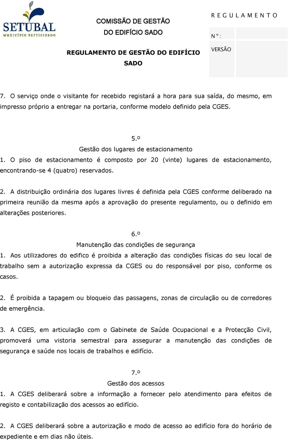 (vinte) lugares de estacionamento, encontrando-se 4 (quatro) reservados. 2.