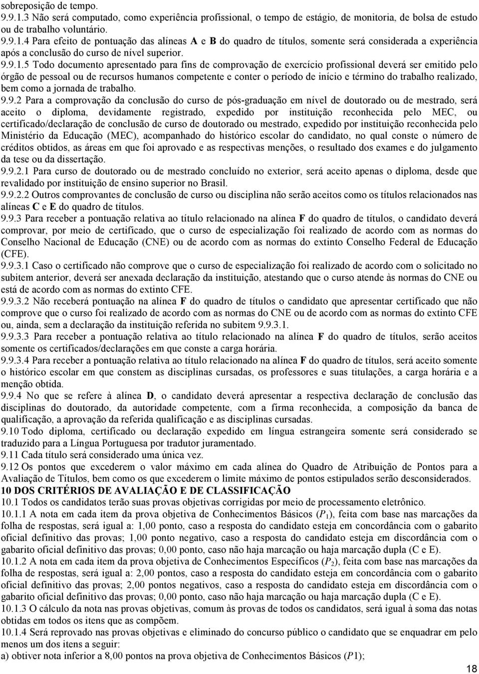 5 Todo documento apresentado para fins de comprovação de exercício profissional deverá ser emitido pelo órgão de pessoal ou de recursos humanos competente e conter o período de início e término do