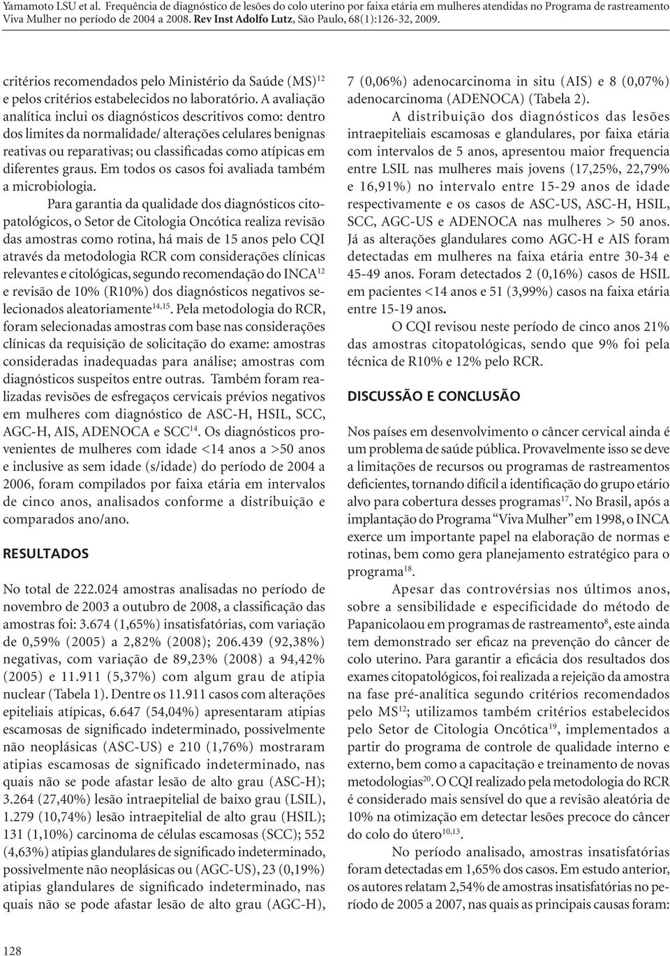 graus. Em todos os casos foi avaliada também a microbiologia.