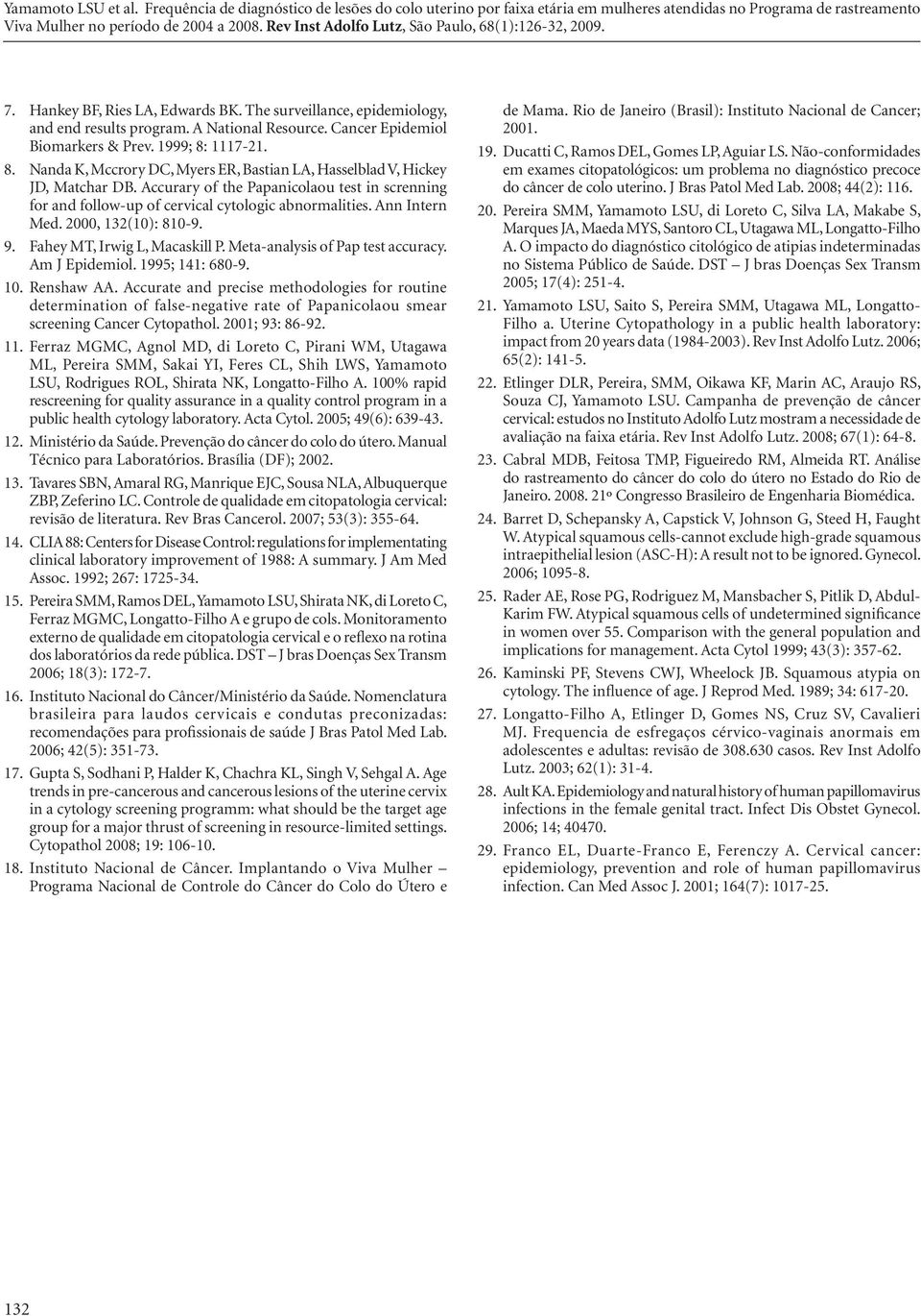 Ann Intern Med. 2000, 132(10): 810-9. 9. Fahey MT, Irwig L, Macaskill P. Meta-analysis of Pap test accuracy. Am J Epidemiol. 1995; 141: 680-9. 10. Renshaw AA.