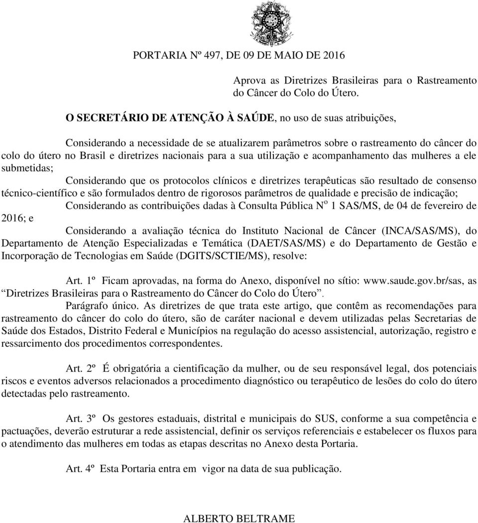 para a sua utilização e acompanhamento das mulheres a ele submetidas; Considerando que os protocolos clínicos e diretrizes terapêuticas são resultado de consenso técnico-científico e são formulados