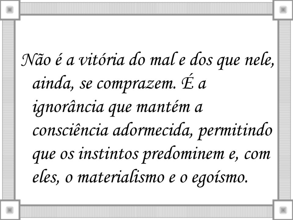 É a ignorância que mantém a consciência