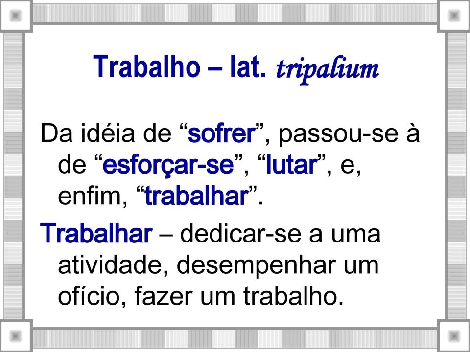 esforçar-se, lutar, e, enfim, trabalhar.