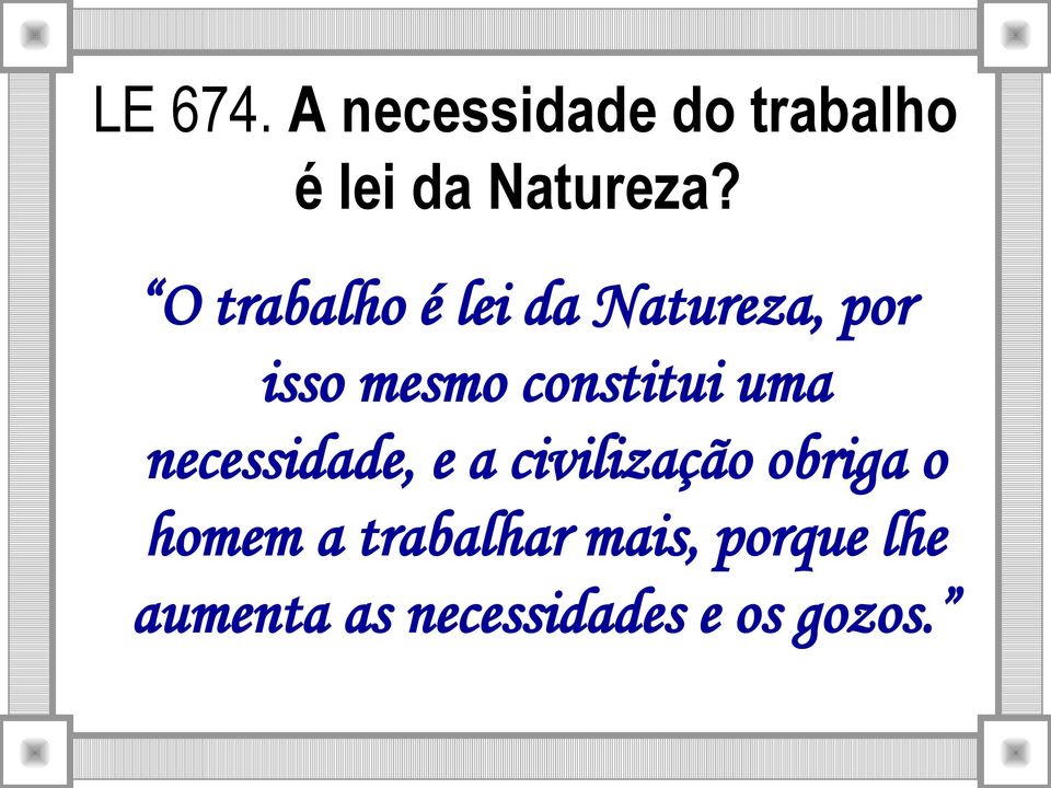 uma necessidade, e a civilização obriga o homem a