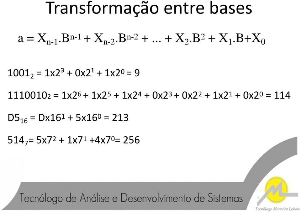 B+X 0 1001 2 = 1x2³ + 0x2¹ + 1x2 0 = 9 11100102= 1x2 6 + 1x2 5