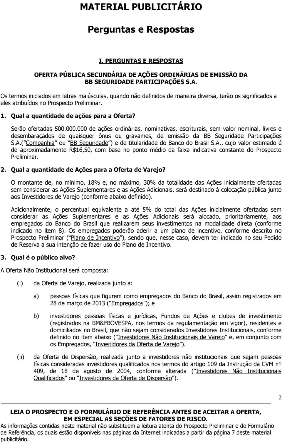 000 de ações ordinárias, nominativas, escriturais, sem valor nominal, livres e desembaraçados de quaisquer ônus ou gravames, de emissão da BB Seguridade Participações S.A.