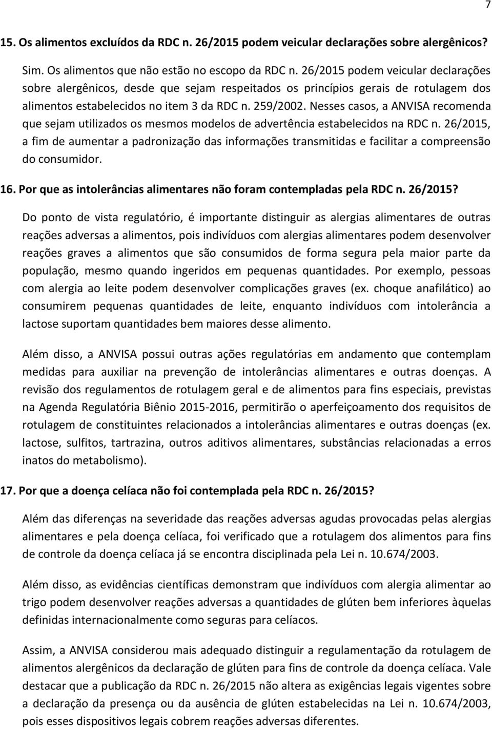 Nesses casos, a ANVISA recomenda que sejam utilizados os mesmos modelos de advertência estabelecidos na RDC n.