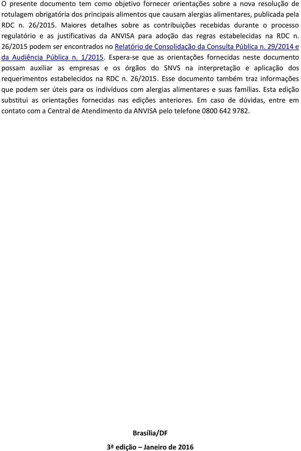 26/2015 podem ser encontrados no Relatório de Consolidação da Consulta Pública n. 29/2014 e da Audiência Pública n. 1/2015.