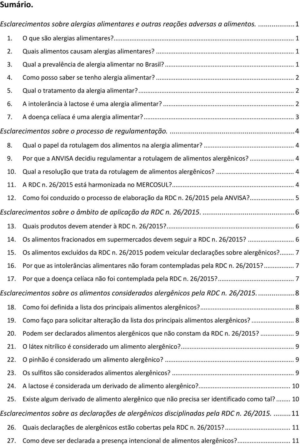 A intolerância à lactose é uma alergia alimentar?... 2 7. A doença celíaca é uma alergia alimentar?... 3 Esclarecimentos sobre o processo de regulamentação.... 4 8.